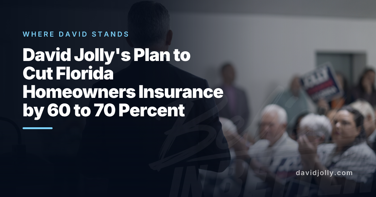 David Jolly’s Plan to Cut Florida Homeowners Insurance by 60 to 70 Percent
